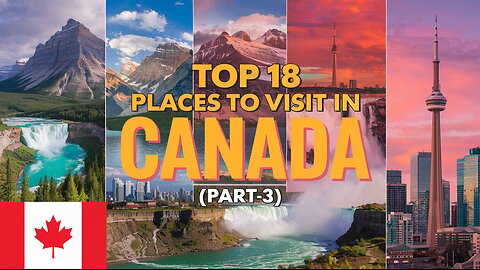 Top 18 Places to visit in Canada🇨🇦 (PART- 3)