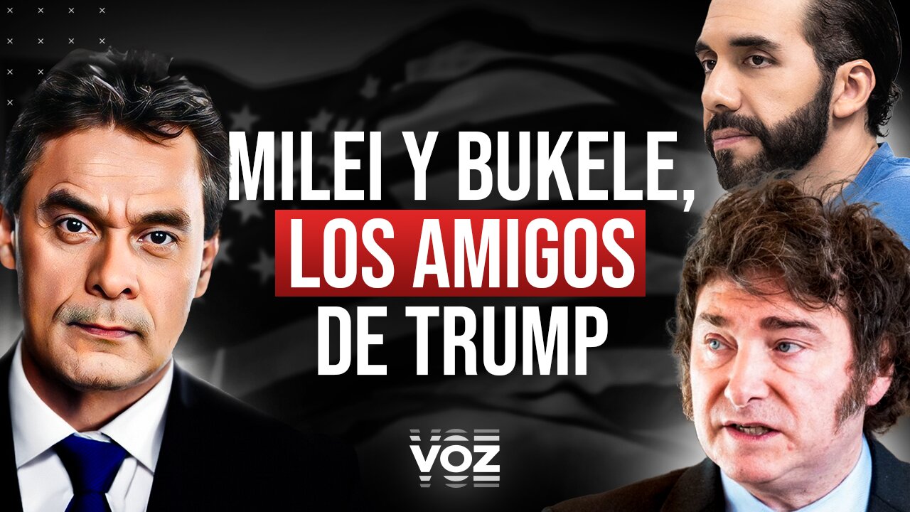 Milei y Bukele, los amigos de Trump - Episodio 84