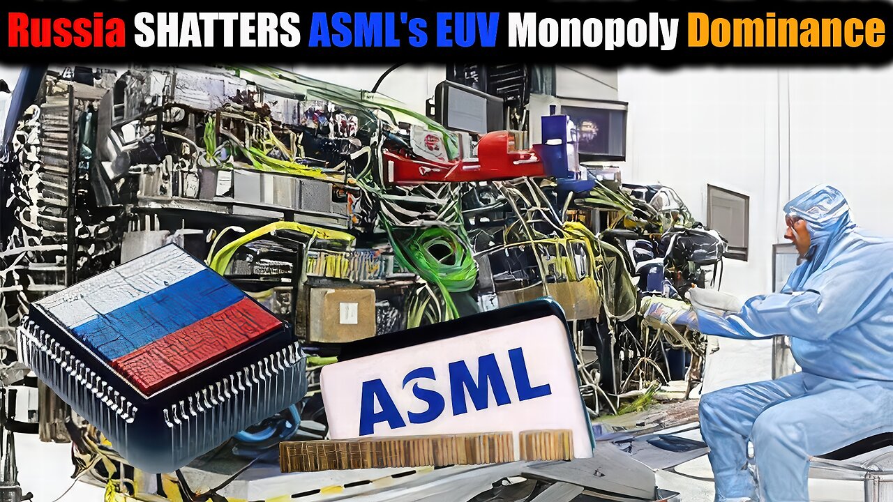Russia SHATTERS ASML's EUV Monopoly Dominance