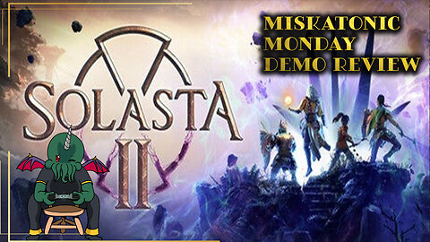 I Played Solasta 2 Demo… Miskatonic Monday