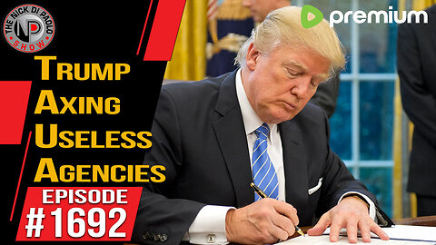 Trump Axing Useless Agencies | Nick Di Paolo Show #1692