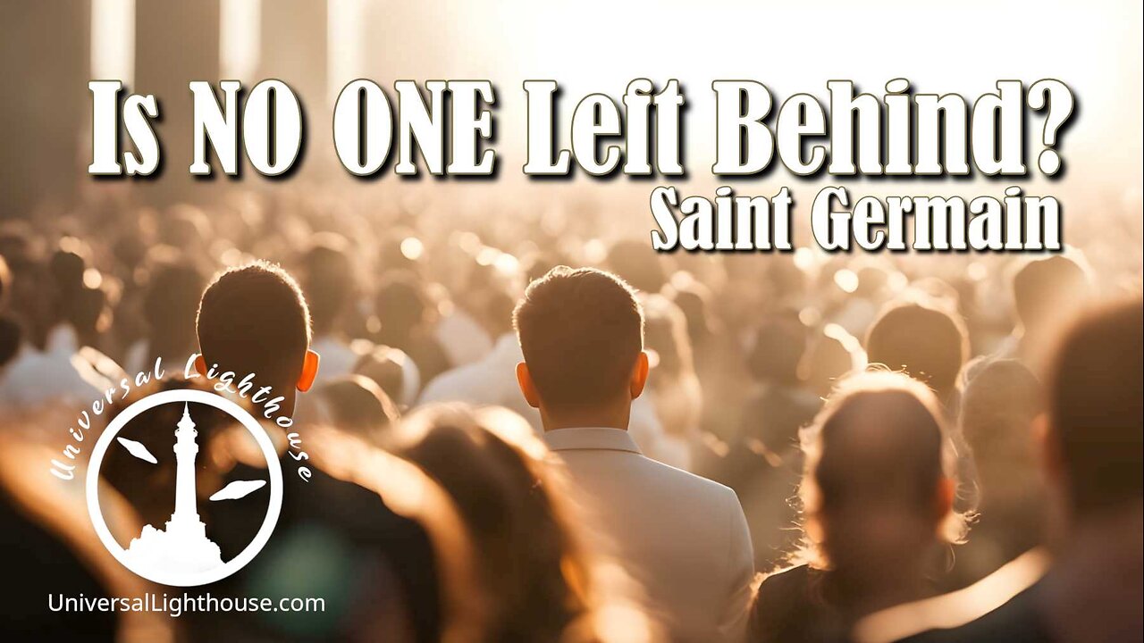 Is NO ONE Left Behind? ~ Saint Germain