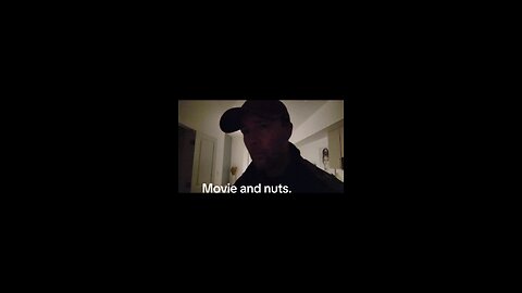 Movie and nuts.