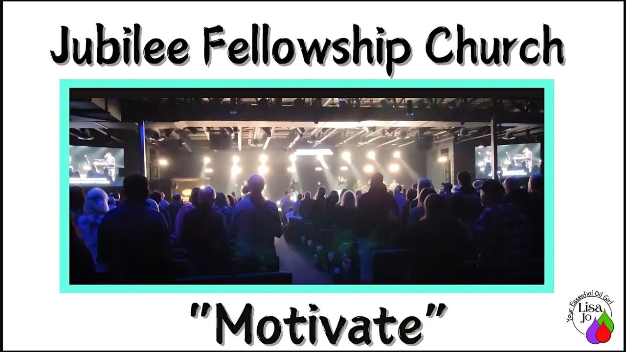 ❤️Jubilee Fellowship Church - enjoy worship with Lisa Jo, your essential oil girl-Motivate