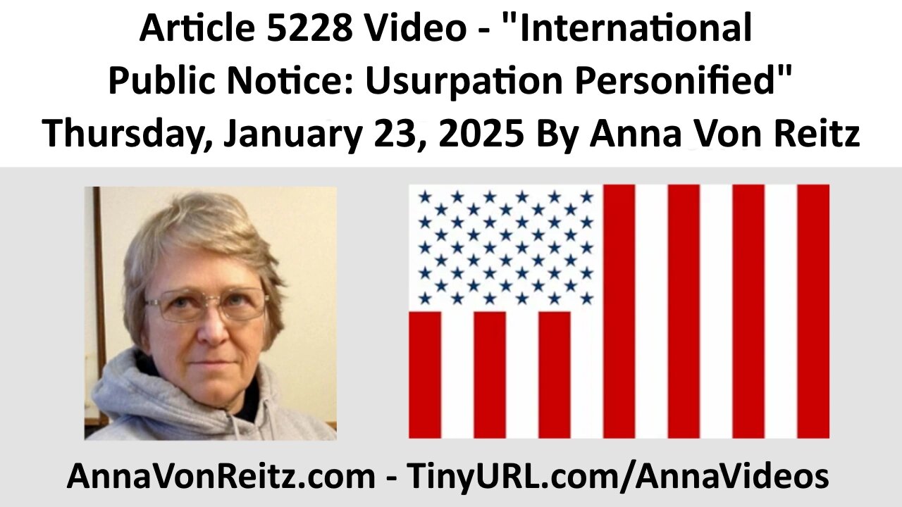 Article 5228 Video - International Public Notice: Usurpation Personified By Anna Von Reitz