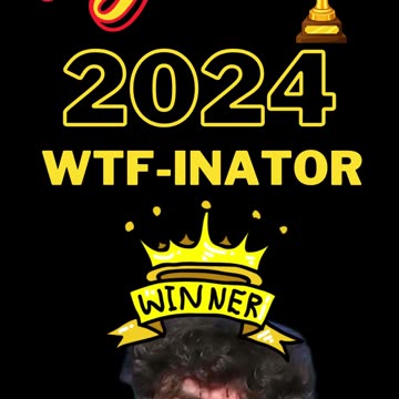 2024 WTF-INATOR!!