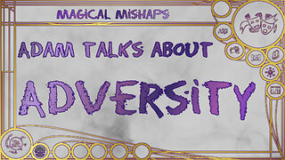 Adam talks about Adversity – Magical Mishaps 2025