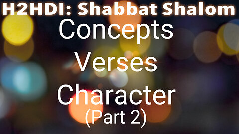 Shabbat Live - Concepts Verses Character (Part 2)