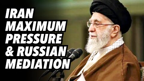 Iran maximum pressure and Russian mediation