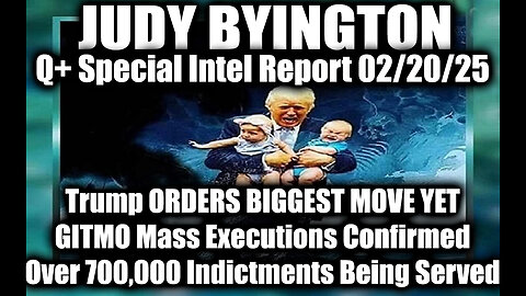 Judy Byington Special 2.19.25 ~ Trump ORDERS BIGGEST MOVE YET, GITMO Mass Executions Confirmed