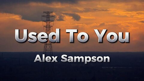 Alex Sampson - Used to you (lyrics)