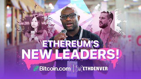 Ethereum’s New Leaders: What It Means for the Future | ETHDenver Day 3 Recap