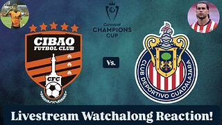 Cibao FC Vs. Chivas Guadalajara 2025 CONCACAF Champions Cup Round 1 Leg 1 Live Watchalong Reaction