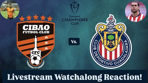 Cibao FC Vs. Chivas Guadalajara 2025 CONCACAF Champions Cup Round 1 Leg 1 Live Watchalong Reaction