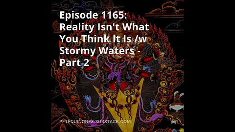 Episode 1165: Reality Isn't What You Think It Is /w Stormy Waters - Part 2 **See Description**