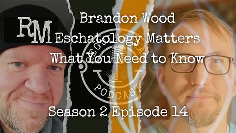 Live Stream Brandon Wood Eschatology Matters What You Need to Know S2E14