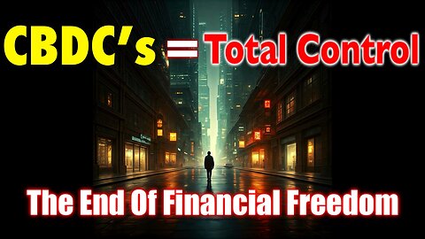 The Truth About CBDC's: Total Control Over Your Money is Coming!