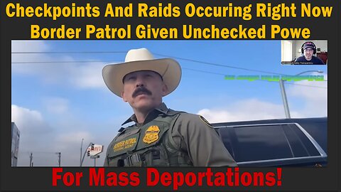 Checkpoints And Raids Occuring Right Now - Border Patrol Given Unchecked Power. For Mass Deportations!