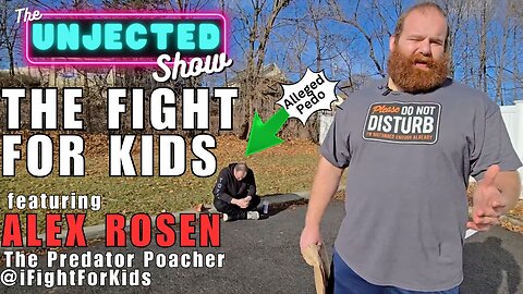 The Fight For Kids | Alex Rosen the Predator Poacher| The Unjected Show @iFightForKids