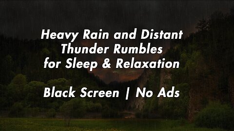 Heavy Rain and Distant Thunder Rumbles for Sleep & Relaxation Black Screen | No Ads