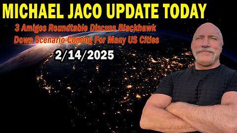 Michael Jaco Situation Update Feb 14: "3 Amigos Roundtable Discuss Blackhawk Down Scenario Coming For Many US Cities"