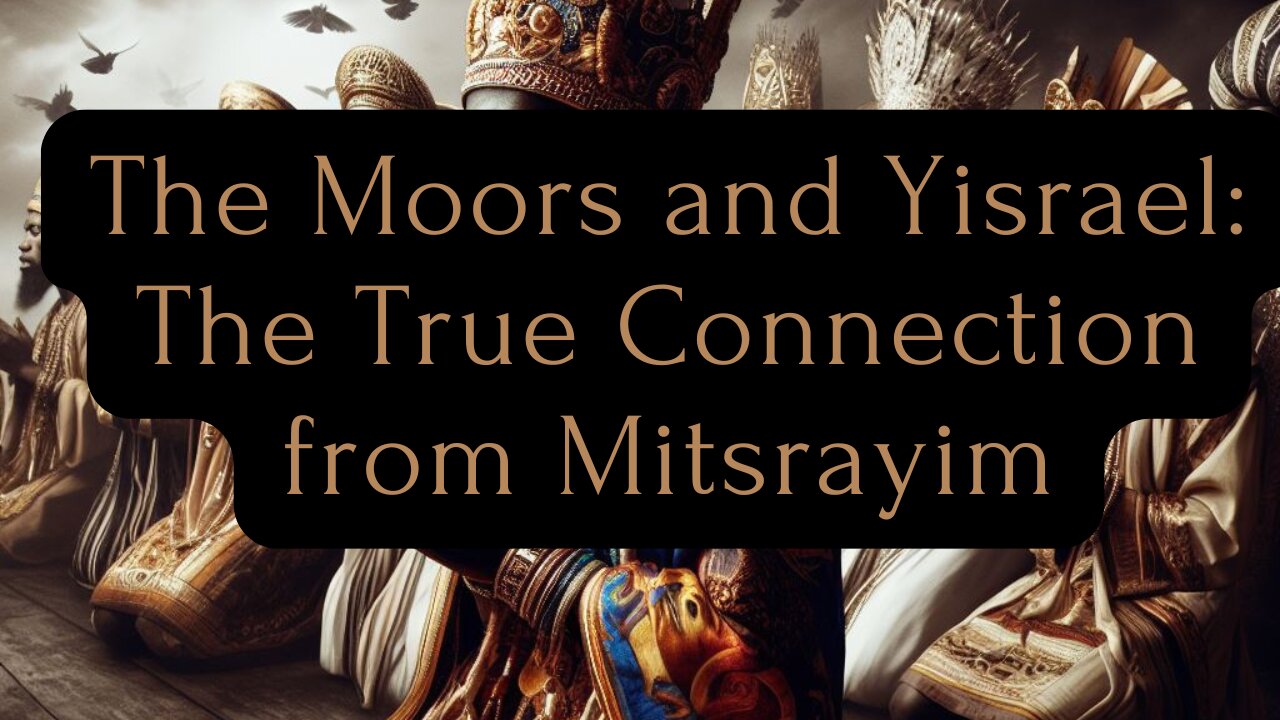 The Moors and Yisrael: The True Connection from Mitsrayim