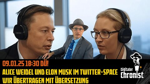 Aufzeichnung 09.01.25 Alice Weidel und Elon Musk im Twitter-Space - Wir übertragen mit Übersetzung