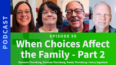 99: When Choices Affect the Family, Part 2 | The Thornburg Family & Garry Ingraham