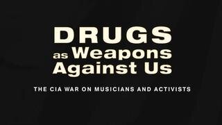 Drugs as Weapons Against Us: The CIA War on Musicians and Activists (2018)