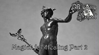 Magick for Healing Part 2 - - Mystery School Lesson 142b