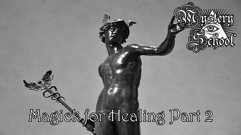 Magick for Healing Part 2 - - Mystery School Lesson 142b