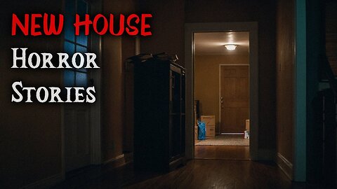 TRUE NEW HOUSE HORROR STORIES