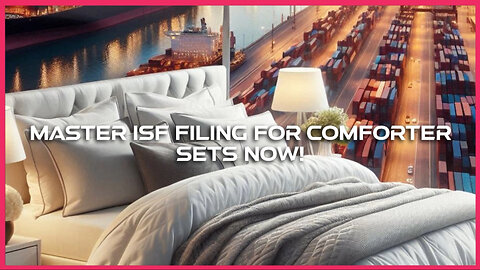 Mastering ISF Filing for Comforter Sets: Everything Importers Need to Know