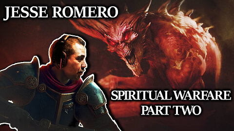 Spiritual Warfare and the Ongoing Battle - Part Two (with Jesse Romero)