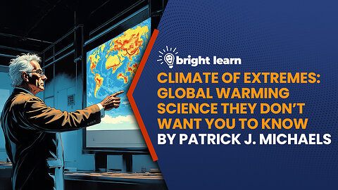 BrightLearn - Climate of Extremes: Global Warming Science They Don’t Want You to Know by Patrick J. Michaels