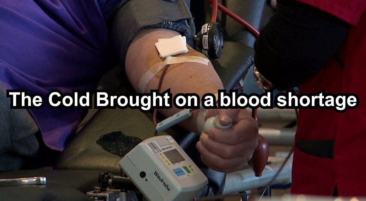 The Cold Brought on a blood shortage