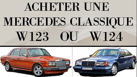 Vous souhaitez acheter une Mercedes Classe E classique ? W123 / W124 je vous aide dans votre choix