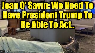 Joan O' Savin: We Need To Have President Trump To Be Able To Act..