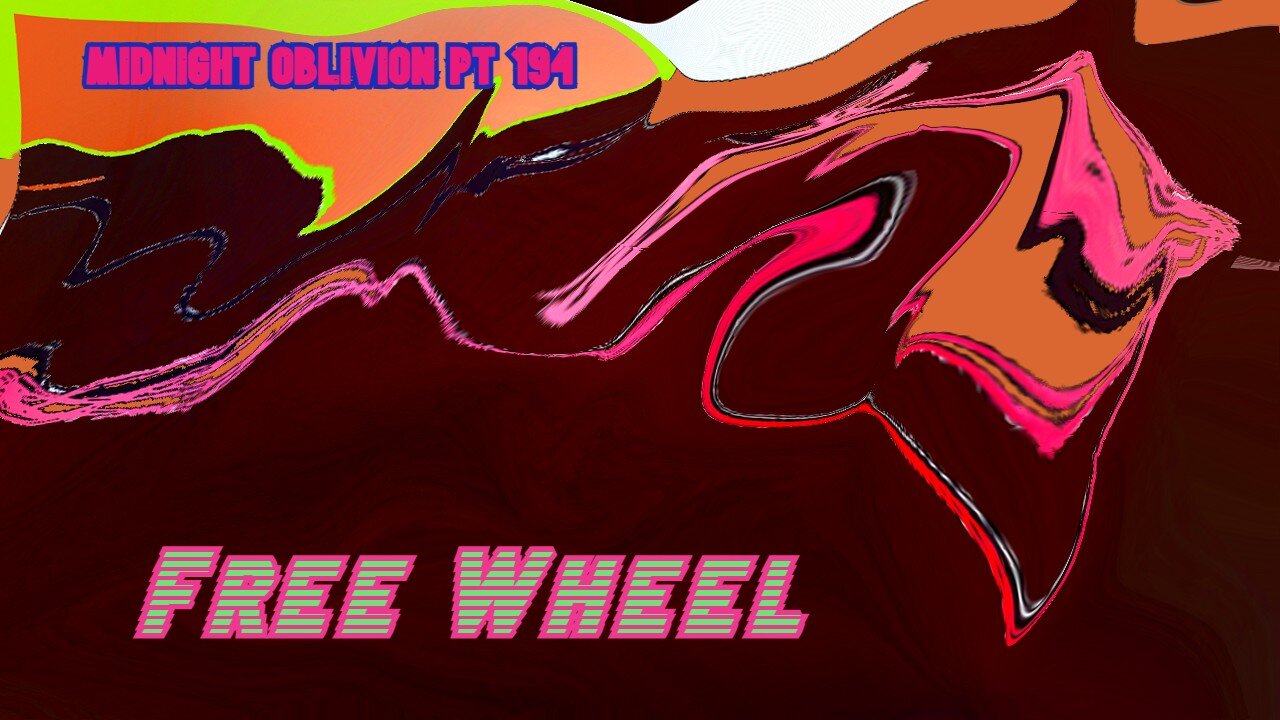 Midnight Oblivion Pt 194: Free Wheel