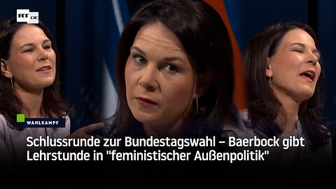 Schlussrunde zur Bundestagswahl – Baerbock gibt Lehrstunde in "feministischer Außenpolitik"