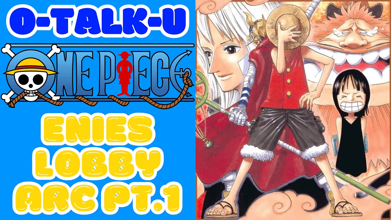 O-Talk-U | One Piece: Enies Lobby Arc Pt. 1