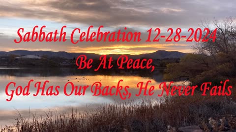 Sabbath Celebration 12-28-2024 Be At Peace, God Has Our Backs, He Never Fails
