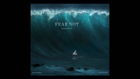 FEAR NOT - (Isaiah 41:10)