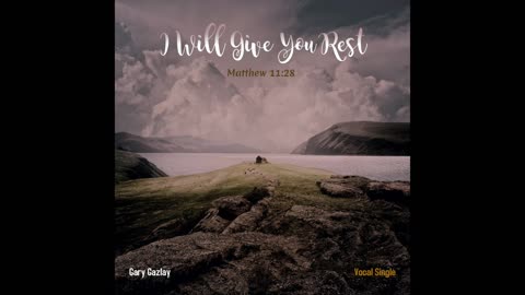 I WILL GIVE YOU REST – (Matthew 11:28)