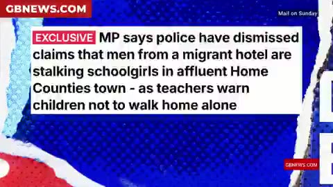 “ MP says police have dismissed claims that men from a migrant hotel re stalking school girls”