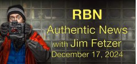 Jim Fetzer-RBN Authentic News (17 December 2024)