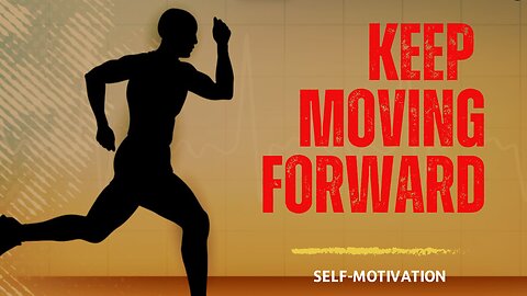 KEEP MOVING FORWARD!