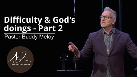 Difficulty & God's doings Part 2 - Pastor Buddy Meloy