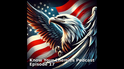 Know Your Enemies Podcast episode 17 Part 1