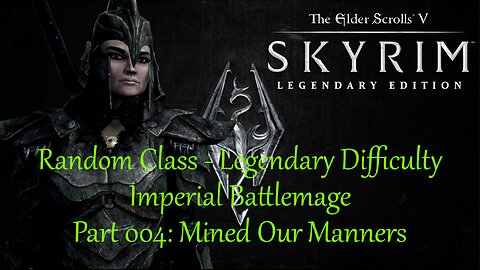 Skyrim - Imperial Battlemage Random Class Challenge - Part 004: Mined Our Manners